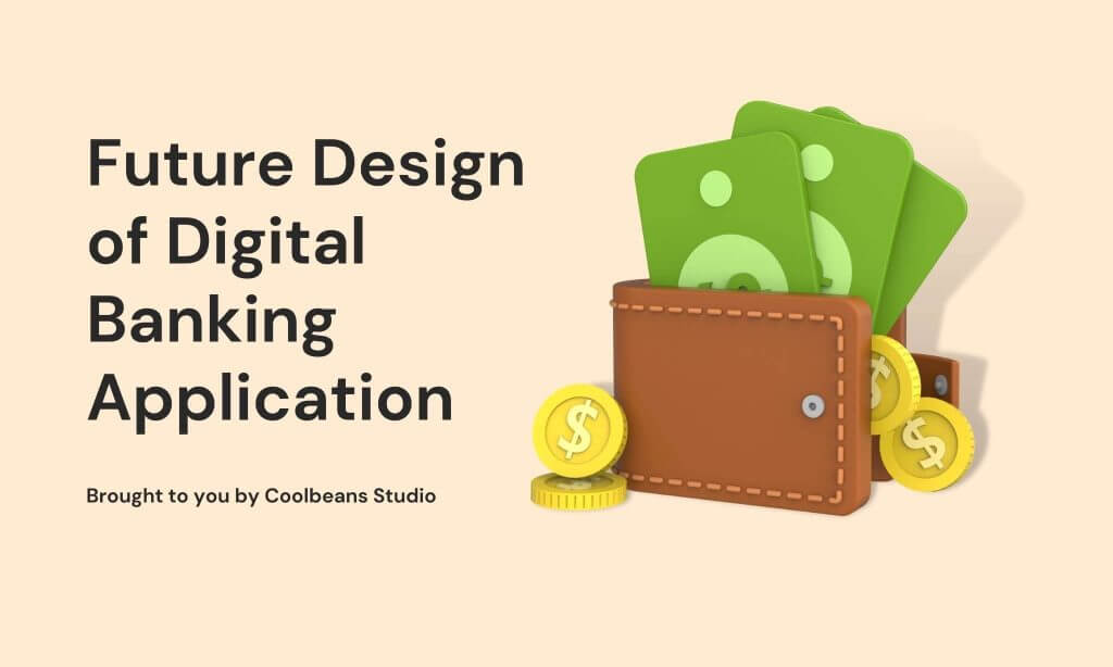 Coolbeans_Future Design of Digital Banking Application Coolbeans_Future Design of Digital Banking Application